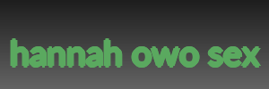 hannah owo sex